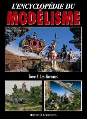 HIS0201 - L'Encyclopédie du Modélisme - Tome 6 : Les dioramas - 1