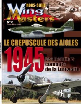 WIH009 - Hors-série WingMasters : Les derniers combats de la Luftwaffe, janv./mai 1945